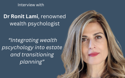 Dr Ronit Lami’s Interview about integrating wealth psychology into estate and transition planning